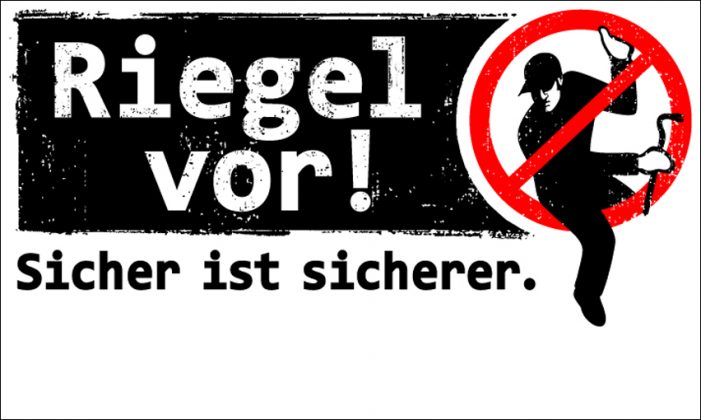 Polizei vor Ort: „Riegel vor! Sicher ist sicherer“ Polizei vor Ort: „Riegel vor! Sicher ist sicherer“