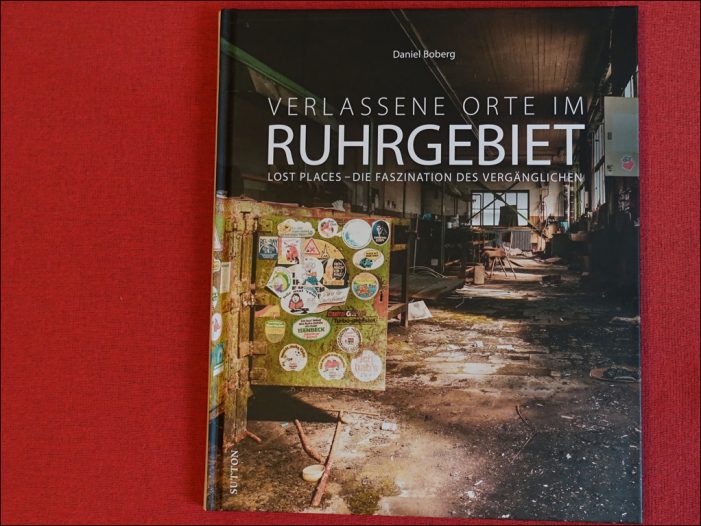 Lektüretipp: Daniel Bobergs „Verlassene Orte im Ruhrgebiet“ im Sutton Verlag Lektüretipp: Daniel Bobergs „Verlassene Orte im Ruhrgebiet“ im Sutton Verlag